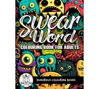 Swear Word Colouring Book for Adults: Who Need to Vent, Relax, and Stress Relief with A Rude & Cursing Coloring Pages