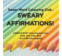 Swear Word Colouring Club - SWEARY AFFIRMATIONS!: A BOLD & EASY colouring book from Katie Jane After Dark