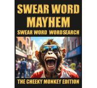 SWEAR WORD MAYHEM, SWEAR WORD WORD SEARCH, THE CHEEKY MONKEY EDITION: Funny Swear Word Word Search Puzzles for Adults | 60 Hilarious Challenges | Stress Relief and Laughter Guaranteed