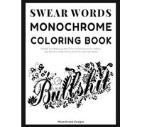 Swear Word Monochrome Coloring Book: Stress-Relieving and Funny One-Color Therapy Designs for Adults and Seniors to Relax, Laugh, and De-Stress