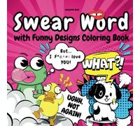 Swear Word: Stress-Relieving, Relaxing and Playful Designs to Color - A Creative Coloring Book for Adults