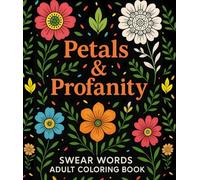 Swear Words Adult Coloring Book: Petals & Profanity: Bold & Easy Funny Coloring Book for Stress Relief