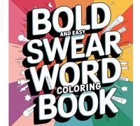 Swear Words: Coloring Book for Adults, Bold and Easy, Simple and Big Designs for Relaxation Featuring Flowers, Patterns, and Many More (Bold & Easy Coloring)