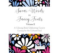Swear Words in Fancy Fonts, Volume II: A Coloring Book Celebrating Cursive Cursing for the Cultured Soul