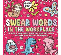 Swear Words in the Workplace: A bold, easy and sassy adult coloring book