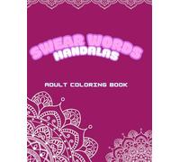 Swear Words Mandalas: Adult Coloring Book for Relaxation