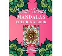 Swear Words Mandalas Coloring Book for Adults: Cuss and Motivational Words in Detailed Mandalas for Stress Relief
