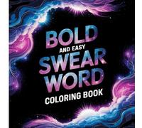 Swear Words: Profanity Coloring Book for Adults, Bold and Easy, Simple Designs for Stress Relief Featuring Custom Graphics, Fonts, and More (Bold & Easy Coloring)