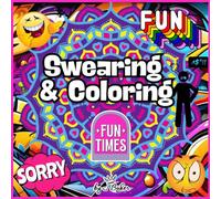 Swearing and Coloring Fun Times: Funny Curse Words and Humorous Quotes for Relaxation and Inspiration
