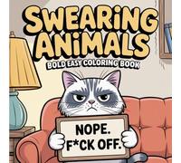 Swearing Animals: Bold and Easy Coloring Book for Adults Featuring Funny Animals, Cheeky Sayings, and Silly Swear Words
