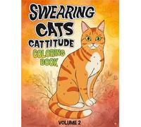 SWEARING CATS C ATTITUDE COLORING BOOK: A Funny and Sarcastic Adult Coloring Book with Swear Words, Stress Relief, and Hilarious Cat Lover Gifts