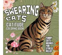 Swearing Cats Catitude Coloring Book: Funny Cats Memes for Stress Relief for Adults