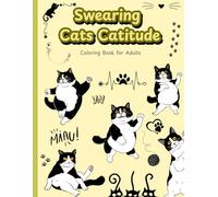Swearing Cats Catitude: Coloring Book of Funny Kitty Memes For Adult Relaxation ( Cursing Cats for Stress Relief )