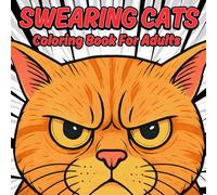 Swearing Cats Coloring Book for Adults: Hilarious Cussing Cats Naughty Humor and Funny Rhymes for Each Coloring Page - Perfect for Stress Relief and Relaxation