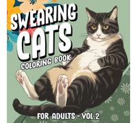 Swearing Cats Coloring Book for Adults Volume 2: Funny Kitty Memes Coloring Pages for Women and Men - Cursing Cats for Relaxation and Stress Relief