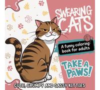 Swearing Cats Coloring Book - Take a Paws: Funny Kitty Memes for Adult Relaxation and Stress Relief