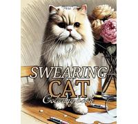 Swearing Cats: Sasha's Hilarious Adventures - A Coloring Book with Funny Cat Images, Perfect for Adults Seeking Relaxation and Stress Relief!