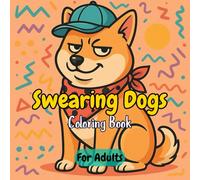 Swearing Dogs Coloring Book For Adults - Sass, Snorts & Stress Relief! | 33 Hilarious Designs + Test Page: - Sass, Snorts & Stress Relief! | 33 Hilarious Designs