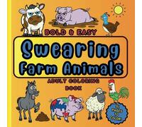 Swearing Farm Animals Adult Coloring Book: Cute & Grumpy, Bold & Easy, Large Print