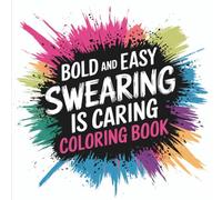 Swearing is Caring Bold & Easy Coloring Book: Coloring Book for Adults, Bold and Easy, Simple and Big Designs for Relaxation Featuring Sarcastic ... and Playful Phrases (Bold & Easy Coloring)