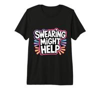 Swearing Might Help Espressione dello Stress - Maglietta Premium