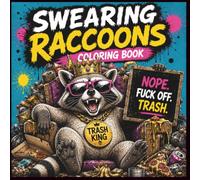 Swearing Raccoons Coloring Book For Adults: 50 Hilarious Coloring Pages Featuring Trash-Talking Raccoons, Funny Profanity, Sarcastic Attitudes, ... Adventures, and Stress Relief for Adults