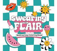 Swearing With Flair Bold and Easy Swear Words Coloring Book: 55 Brand-New Hilarious Curse Word Pages To Color, Simple Adult Designs For Humor And Relaxation