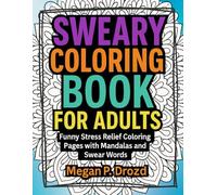 Sweary Coloring Book for Adults: Funny Stress Relief Coloring Pages with Mandalas and Swear Words