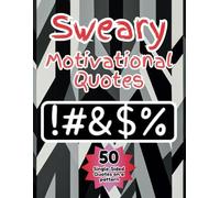 Sweary Motivational Quotes Coloring Book for Adults: 50 Funny Inspirational Swear Word Sound Bites On A Patterned Background for Stress Relief, Mindfulness & Relaxation