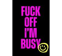 Sweary Notebook Fuck Off I’m Busy: 110 lined pages offensive journal sarcastic gift