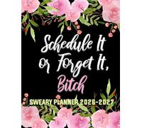 Sweary Planner 2026-2027 Schedule it or Forget it, Bitch: 2 year Bold Sassy monthly calendar with attitude