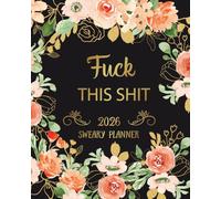 Sweary Planner 2026: Fuck This Shit, Weekly and Monthly, Cuss & Funny Word, Gag Gifts For Women