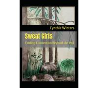 Sweat Girls: Finding Connection Beyond the Veil