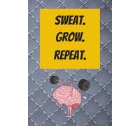 Sweat. Grow. Repeat.: Fitness & gym journal for tracking your fitness progress | 180 pages fo daily tracking | Easy & effective