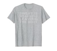 Sweat Is Weakness Leaving The Body I Training Sweat Maglietta
