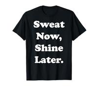 Sweat Now Shine Later Motivational Quote Funny Saying Maglietta