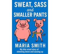 SWEAT, SASS and SMALLER PANTS: My bite-sized story of slimming down and sassing up