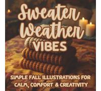 Sweater Weather Vibes: A cozy fall coloring book for adults and teens | Simple autumn scenes with sweaters, pumpkins, candles, and warm drinks | ... for mindfulness, stress relief, and gratitude