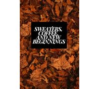 Sweaters, Coffee, and New Beginnings: Autumn Lined Notebook (120 Pages)