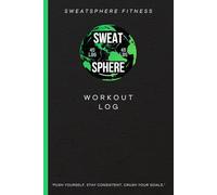 SweatSphere Fitness Exercise Log Book: Train with Purpose. Track with Precision