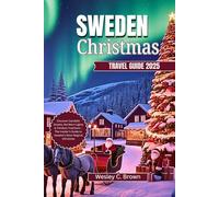 SWEDEN CHRISTMAS TRAVEL GUIDE 2025: Discover Candlelit Streets, Northern Lights & Timeless Traditions - The Insider’s Guide to Sweden’s Most Magical Christmas