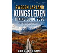SWEDEN LAPLAND KUNGSLEDEN HIKING GUIDE 2026: Explore the King's Trail with Detailed Itineraries, Trail Maps, Wilderness Adventures, Hiking Essentials & Travel Planning Resources