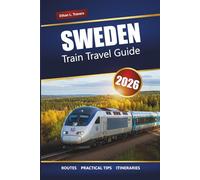 SWEDEN TRAIN TRAVEL GUIDE 2026: Scenic Routes, Top Destinations, Maps, and Practical Itineraries