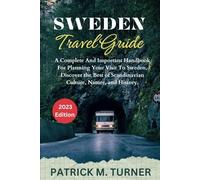 SWEDEN TRAVEL GUIDE 2023: A Complete And Important Handbook For Planning Your Visit To Sweden, Discover the Best of Scandinavian Culture, Nature, and History