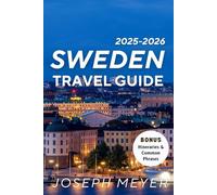 Sweden Travel Guide 2025-2026: Discover Nordic Wonders, Local Secrets & Lagom Living Across Cities, Nature, and Culture