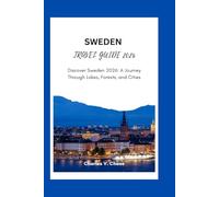 SWEDEN TRAVEL GUIDE 2025: Discover Sweden 2026: A Journey Through Lakes, Forests, and Cities