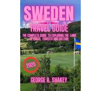 Sweden travel guide 2025: The Complete Guide to Exploring the Land of Lakes, Forests & Culture