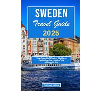 SWEDEN TRAVEL GUIDE 2025: The Essential Pocket Guide to Exploring the Land of the Midnight Sun