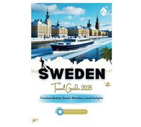 Sweden Travel Guide 2025: "Timeless Beauty, Scenic Wonders, Local Delights”