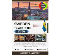 Sweden Travel Guide 2026: An Insider’s Navigator Beyond Tourism: From Iconic Landmarks to Hidden Secrets, Experience the Everyday Life Few Visitors Ever See